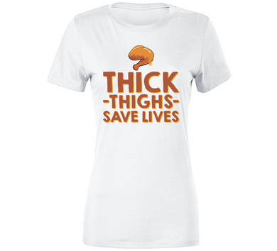Thick Thighs Save Lives Ladies Premium T Shirt