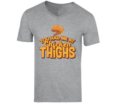 You Had Me At Chicken Thighs V-Neck T Shirt