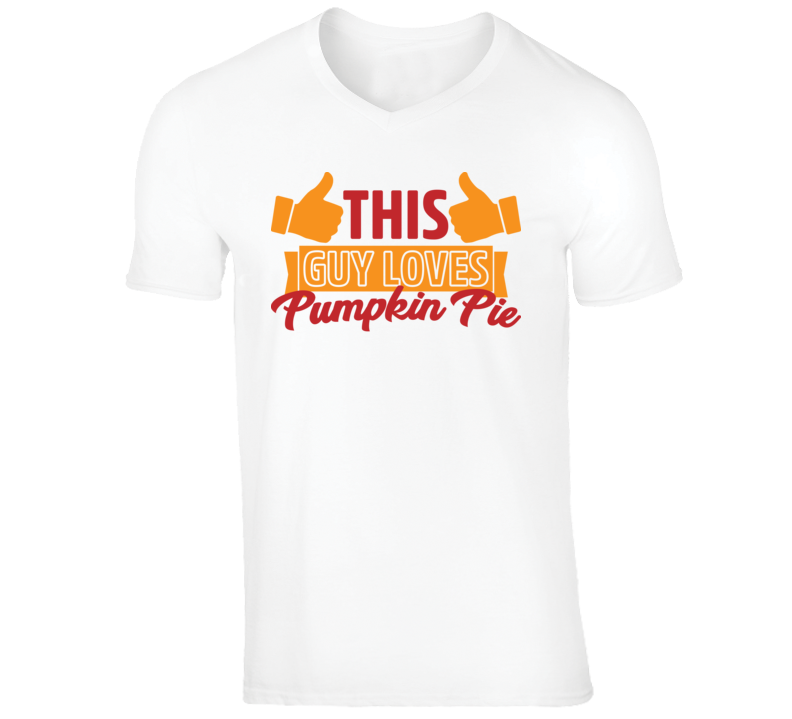 This Guy Loves Pumpkin Pie Thanksgiving V-neck T Shirt