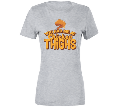 You Had Me At Chicken Thighs Ladies Premium T Shirt