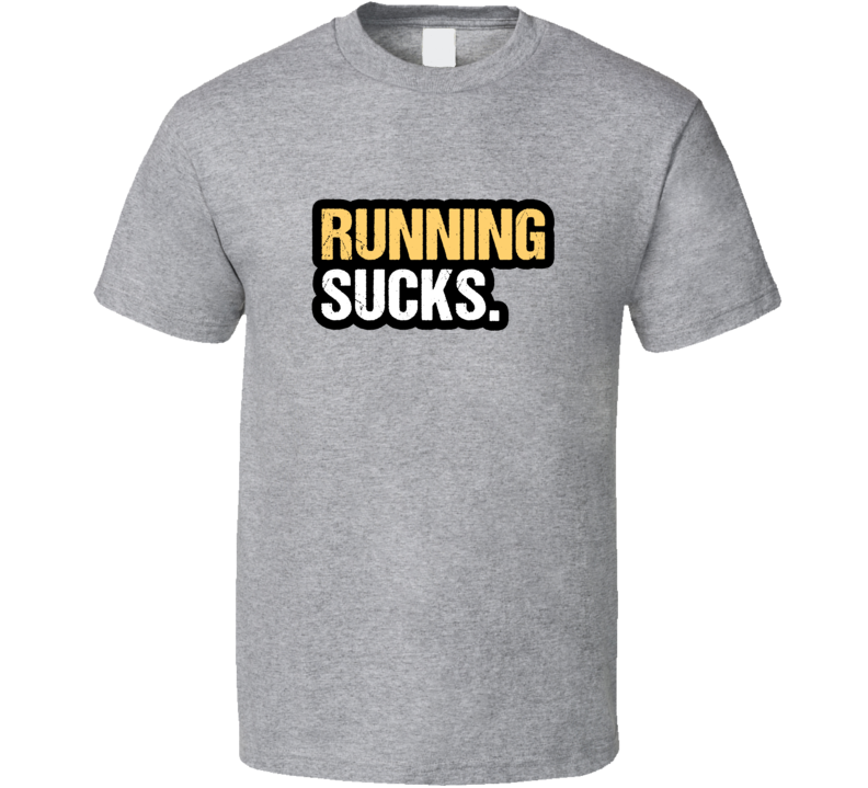 Running Sucks T Shirt