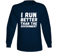 I Run Better Than The Government Long Sleeve T Shirt
