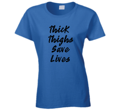 Thick Thighs Save Lives Ladies T Shirt