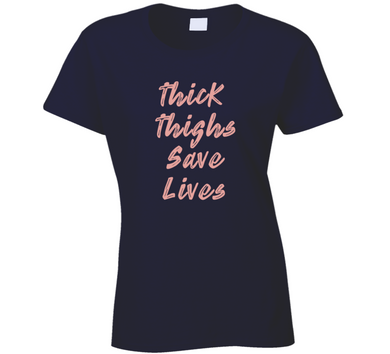 Thick Thighs Save Lives Ladies T Shirt