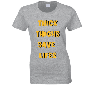 Thick Thighs Save Lives Ladies T Shirt