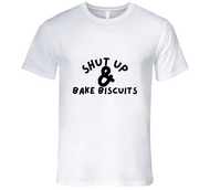 Shut Up And Bake Biscuits T Shirt