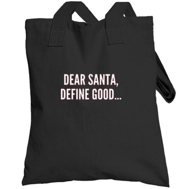 Dear Santa Define Good Totebag