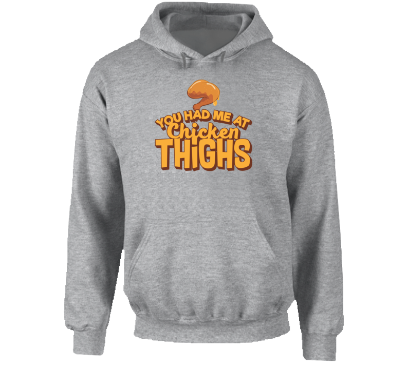 You Had Me At Chicken Thighs Hoodie