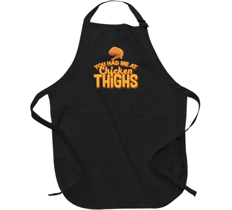 You Had Me At Chicken Thighs Apron