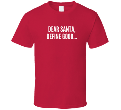 Dear Santa Define Good T Shirt