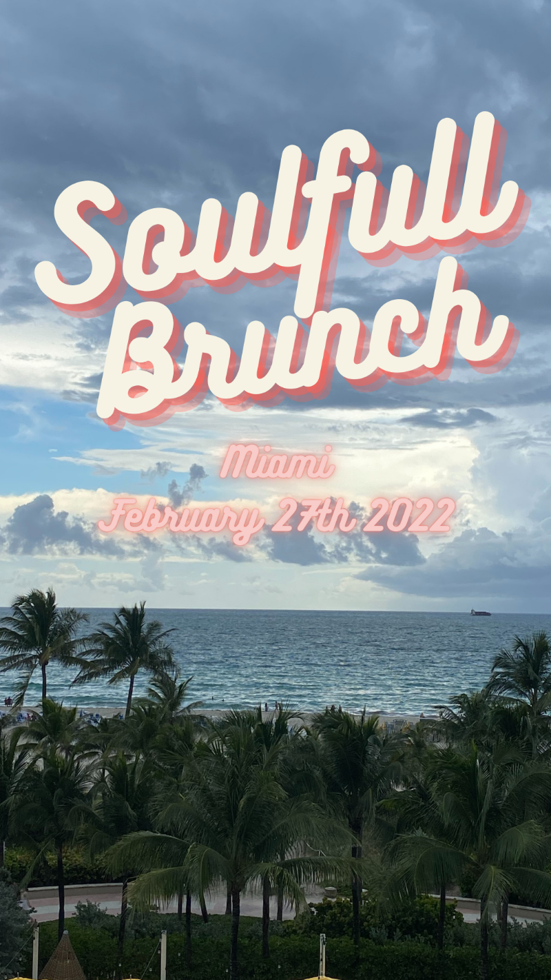 Soulfull Brunch (Miami) February 27th @11:30AM - 5:00PM
