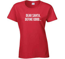 Dear Santa Define Good T Shirt