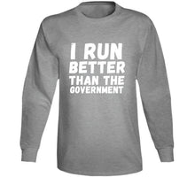 I Run Better Than The Government Long Sleeve T Shirt