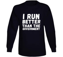 I Run Better Than The Government Long Sleeve T Shirt