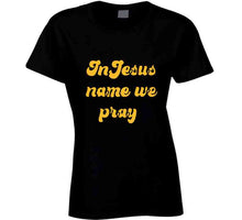 In Jesus Name We Pray T Shirt