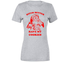 Bitch Better Have My Cookies Ladies T Shirt