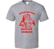 Bitch Better Have My Cookies Ladies T Shirt