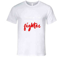 Thanks For Making Me A Fighter T Shirt