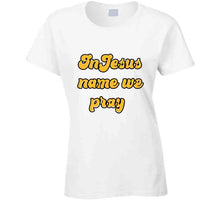 In Jesus Name We Pray T Shirt