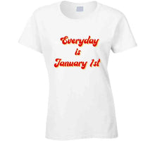Everyday Is January 1st T Shirt